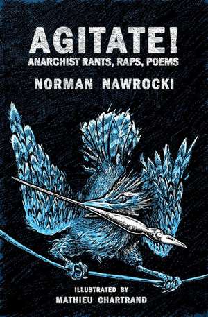 Agitate!: Anarchist Rants, Raps, Poems de Norman Nawrocki