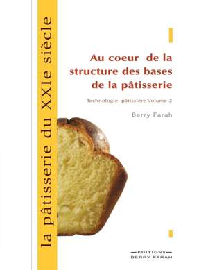 La pâtisserie du XXIe siècle, au coeur de la structure des bases de la pâtisserie de Berry Farah