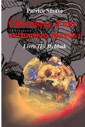 Chronique D'Une Extinction Massive Livre II de Sinave, Patrice