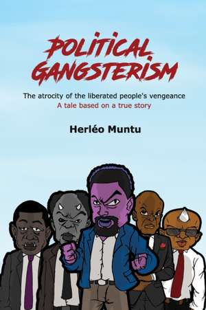 Political Gangsterism: The atrocity of the liberated people's vengeance A tale based on a true story de Raymond Kashiba