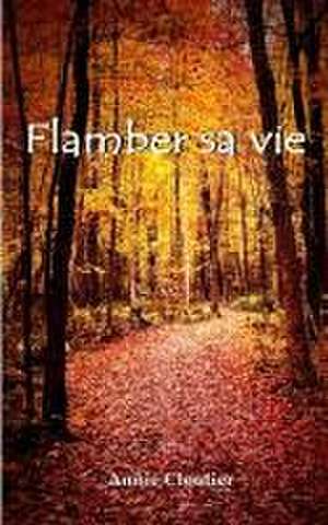 Flamber sa vie de Annie Cloutier