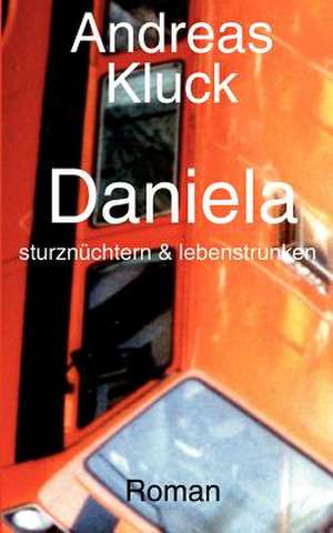 Daniela, sturznüchtern und lebenstrunken de Andreas Kluck