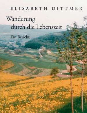 Wanderung durch die Lebenszeit de Elisabeth Dittmer