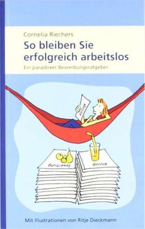 So bleiben Sie erfolgreich arbeitslos de Cornelia Riechers