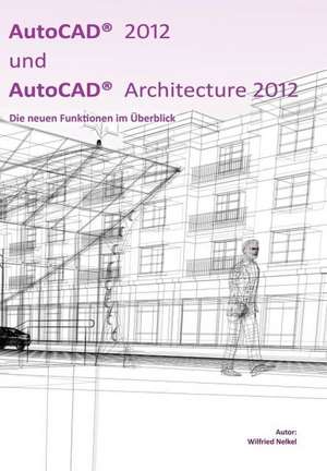 AutoCAD 2012 und AutoCAD Architecture 2012 de Wilfried Nelkel