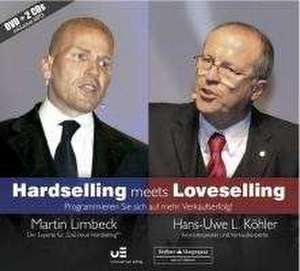 Hardselling meets Loveselling - Programmieren Sie sich auf mehr Verkaufserfolg! de Martin Limbeck