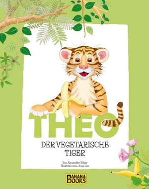 Theo, der vegetarische Tiger de Alexander Böker