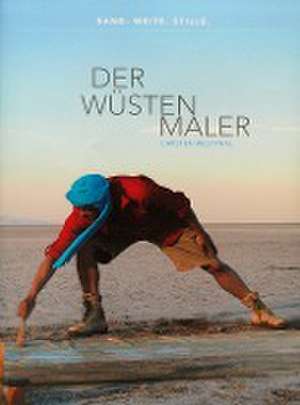 Der Wüstenmaler Carsten Westphal - Sand. Weite. Stille. de Carsten Westphal