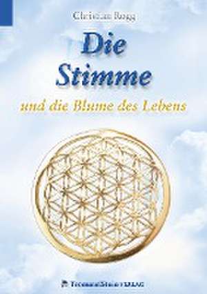 Die Stimme und die Blume des Lebens de Christian Rogg