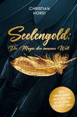 Seelengold: Die Magie der inneren Welt de Christian Horst