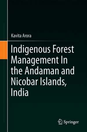 Indigenous Forest Management In the Andaman and Nicobar Islands, India de Kavita Arora