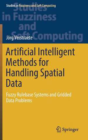 Artificial Intelligent Methods for Handling Spatial Data: Fuzzy Rulebase Systems and Gridded Data Problems de Jörg Verstraete