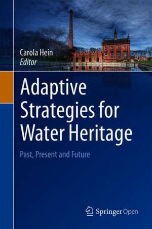 Adaptive Strategies for Water Heritage: Past, Present and Future de Carola Hein