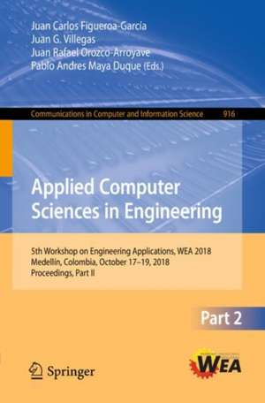 Applied Computer Sciences in Engineering: 5th Workshop on Engineering Applications, WEA 2018, Medellín, Colombia, October 17-19, 2018, Proceedings, Part II de Juan Carlos Figueroa-García