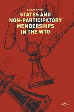 States and Non-Participatory Memberships in the WTO de Felicia A. Grey