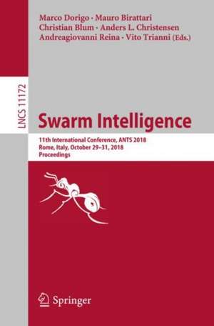 Swarm Intelligence: 11th International Conference, ANTS 2018, Rome, Italy, October 29–31, 2018, Proceedings de Marco Dorigo