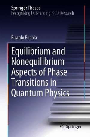 Equilibrium and Nonequilibrium Aspects of Phase Transitions in Quantum Physics de Ricardo Puebla