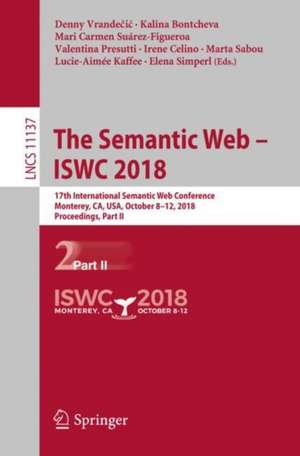 The Semantic Web – ISWC 2018: 17th International Semantic Web Conference, Monterey, CA, USA, October 8–12, 2018, Proceedings, Part II de Denny Vrandečić