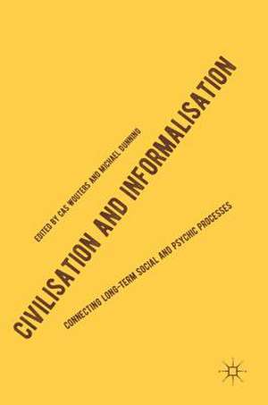 Civilisation and Informalisation: Connecting Long-Term Social and Psychic Processes de Cas Wouters