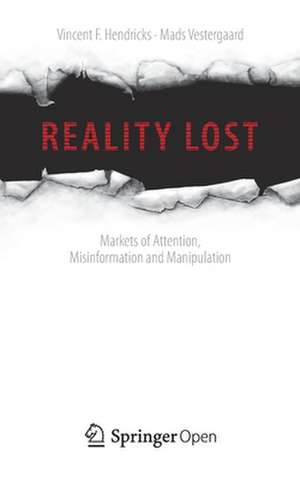 Reality Lost: Markets of Attention, Misinformation and Manipulation de Vincent F. Hendricks