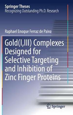 Gold(I,III) Complexes Designed for Selective Targeting and Inhibition of Zinc Finger Proteins de Raphael Enoque Ferraz de Paiva