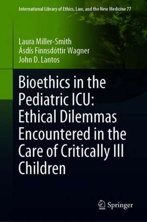 Bioethics in the Pediatric ICU: Ethical Dilemmas Encountered in the Care of Critically Ill Children de Laura Miller-Smith