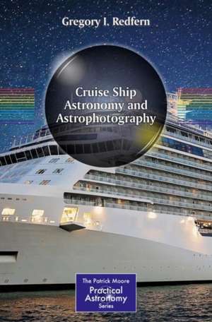 Cruise Ship Astronomy and Astrophotography de Gregory I. Redfern