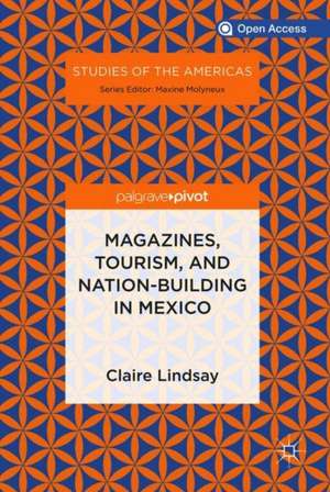 Magazines, Tourism, and Nation-Building in Mexico de Claire Lindsay