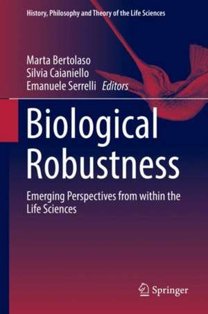 Biological Robustness: Emerging Perspectives from within the Life Sciences de Marta Bertolaso