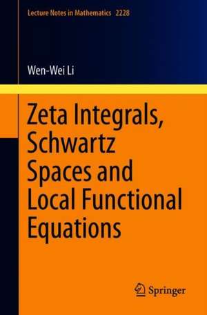 Zeta Integrals, Schwartz Spaces and Local Functional Equations de Wen-Wei Li