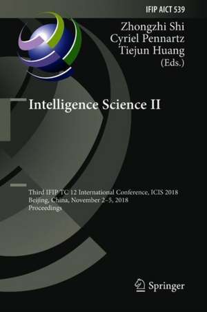 Intelligence Science II: Third IFIP TC 12 International Conference, ICIS 2018, Beijing, China, November 2-5, 2018, Proceedings de Zhongzhi Shi