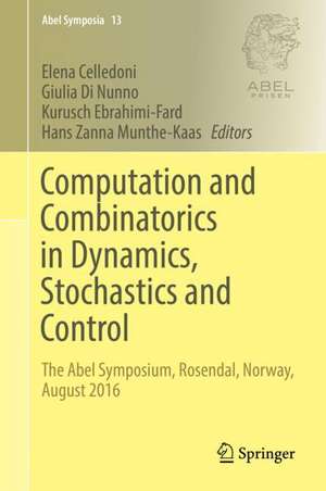 Computation and Combinatorics in Dynamics, Stochastics and Control: The Abel Symposium, Rosendal, Norway, August 2016 de Elena Celledoni