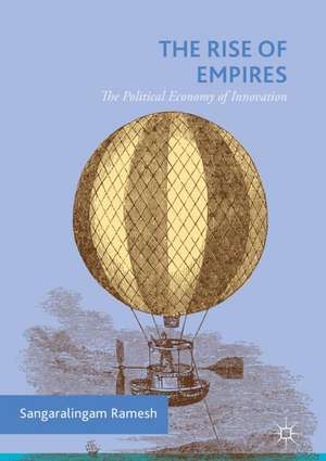 The Rise of Empires: The Political Economy of Innovation de Sangaralingam Ramesh