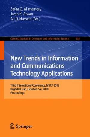 New Trends in Information and Communications Technology Applications: Third International Conference, NTICT 2018, Baghdad, Iraq, October 2–4, 2018, Proceedings de Safaa O. Al-mamory