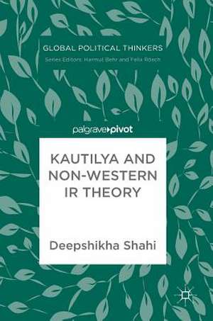 Kautilya and Non-Western IR Theory de Deepshikha Shahi