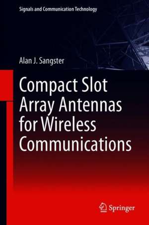 Compact Slot Array Antennas for Wireless Communications de Alan J. Sangster