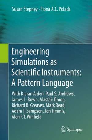 Engineering Simulations as Scientific Instruments: A Pattern Language: With Kieran Alden, Paul S. Andrews, James L. Bown, Alastair Droop, Richard B. Greaves, Mark Read, Adam T. Sampson, Jon Timmis, Alan F.T. Winfield de Susan Stepney