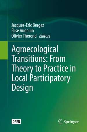 Agroecological Transitions: From Theory to Practice in Local Participatory Design de Jacques-Eric Bergez