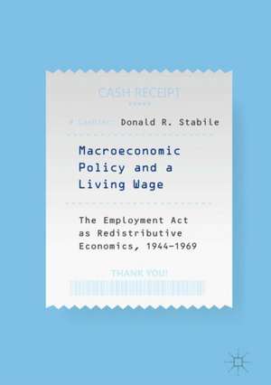 Macroeconomic Policy and a Living Wage: The Employment Act as Redistributive Economics, 1944–1969 de Donald R. Stabile