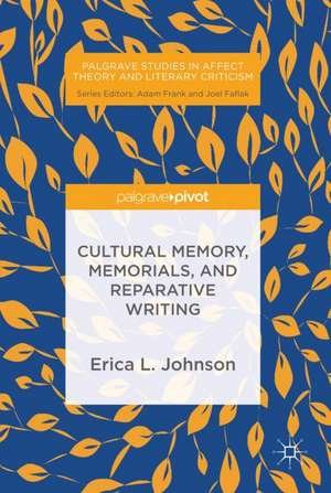 Cultural Memory, Memorials, and Reparative Writing de Erica L. Johnson