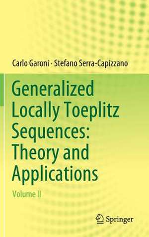 Generalized Locally Toeplitz Sequences: Theory and Applications: Volume II de Carlo Garoni