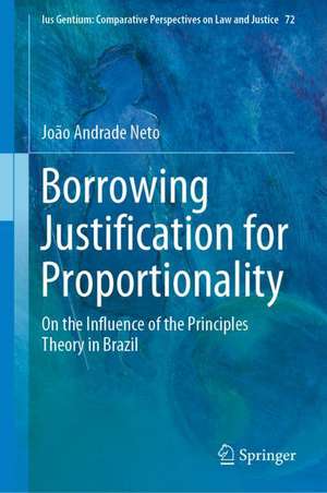 Borrowing Justification for Proportionality: On the Influence of the Principles Theory in Brazil de João Andrade Neto