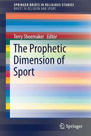 The Prophetic Dimension of Sport de Terry Shoemaker