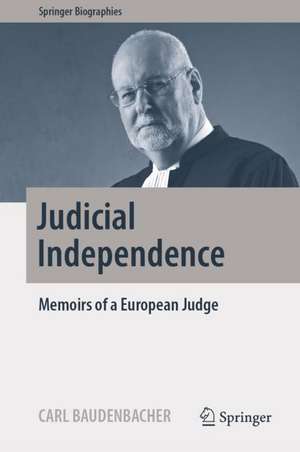 Judicial Independence: Memoirs of a European Judge de Carl Baudenbacher