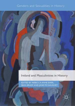 Ireland and Masculinities in History de Rebecca Anne Barr