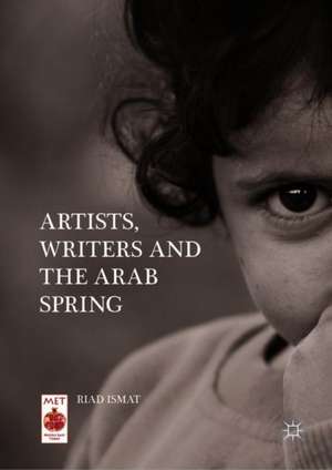 Artists, Writers and The Arab Spring de Riad Ismat