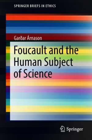 Foucault and the Human Subject of Science de Garðar Árnason