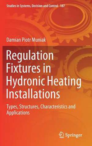 Regulation Fixtures in Hydronic Heating Installations: Types, Structures, Characteristics and Applications de Damian Piotr Muniak