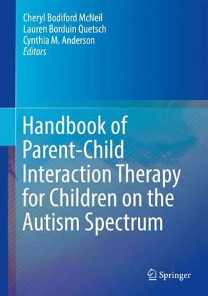 Handbook of Parent-Child Interaction Therapy for Children on the Autism Spectrum de Cheryl Bodiford McNeil