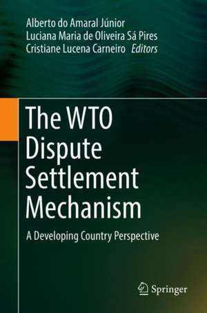 The WTO Dispute Settlement Mechanism: A Developing Country Perspective de Alberto do Amaral Júnior